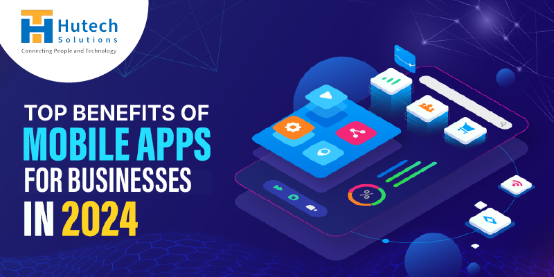 Top Benefits Of Mobile Applications For Businesses In 2024